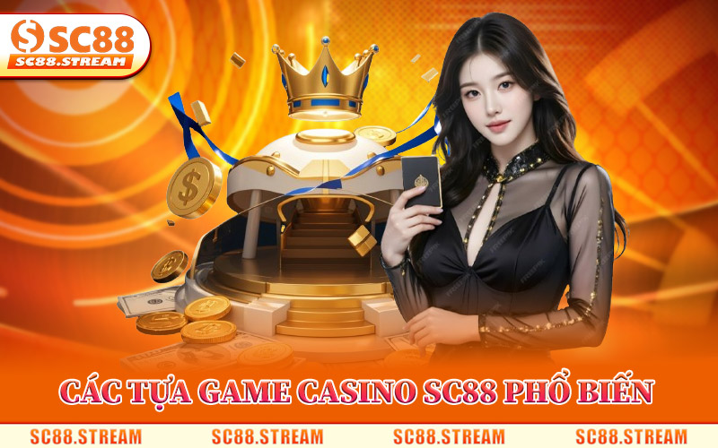 Casino SC88 – Điểm Đến Sòng Bài Online Hàng Đầu 2026 2 Các Tựa Game Casino SC88 Phổ Biến