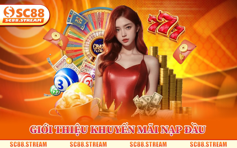 Giới Thiệu Khuyến Mãi Nạp Đầu Tại SC88