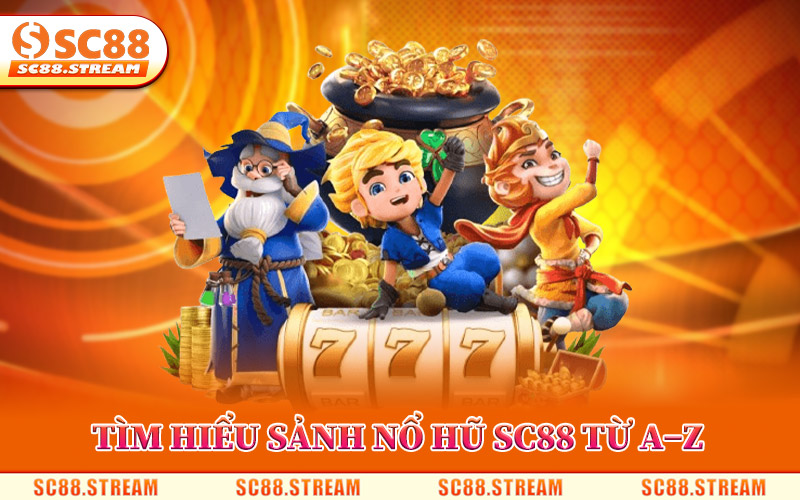 Nổ Hũ SC88 – Săn Jackpot Đổi Đời, Quay Là Trúng Thưởng 1 Tìm Hiểu Sảnh Nổ Hũ SC88 Từ A–Z