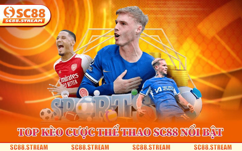 Thể Thao SC88 – Sảnh Cược Đỉnh Cao, Kèo Ngon Mỗi Ngày 2 Top Kèo Cá Cược Thể Thao SC88 Nổi Bật